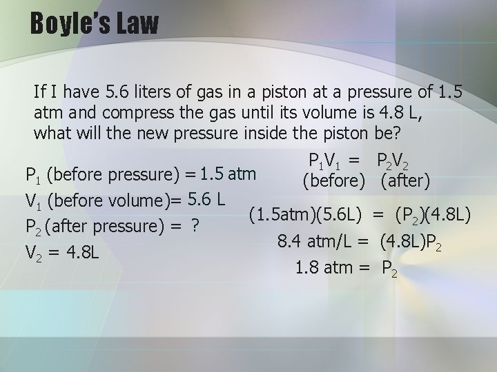 Boyle’s Law If I have 5. 6 liters of gas in a piston at