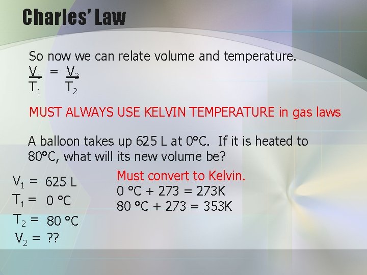 Charles’ Law So now we can relate volume and temperature. V 1 = V