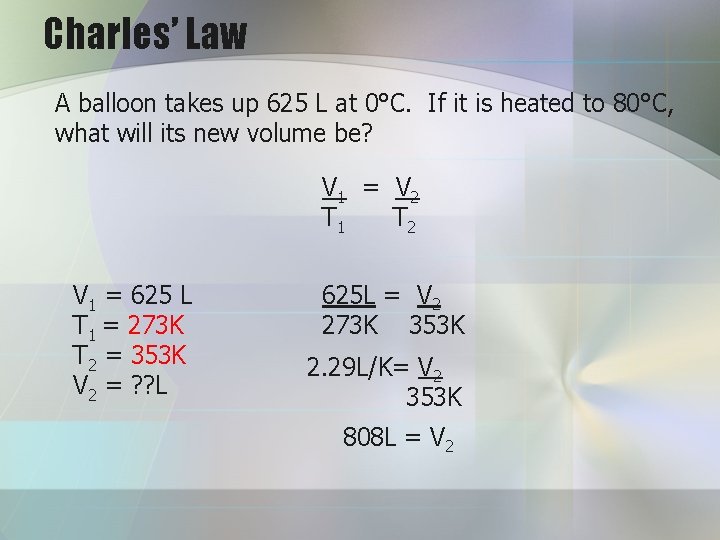 Charles’ Law A balloon takes up 625 L at 0°C. If it is heated
