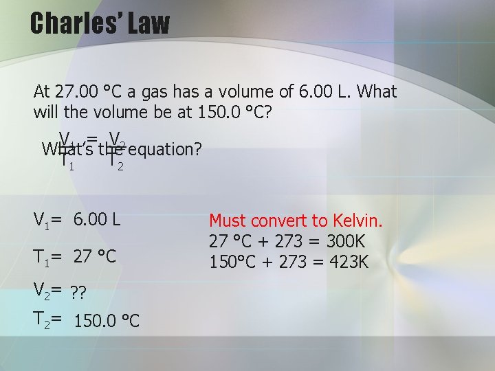 Charles’ Law At 27. 00 °C a gas has a volume of 6. 00