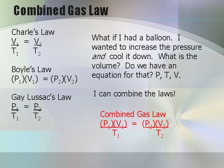 Combined Gas Law Charle’s Law V 1 = V 2 T 1 T 2