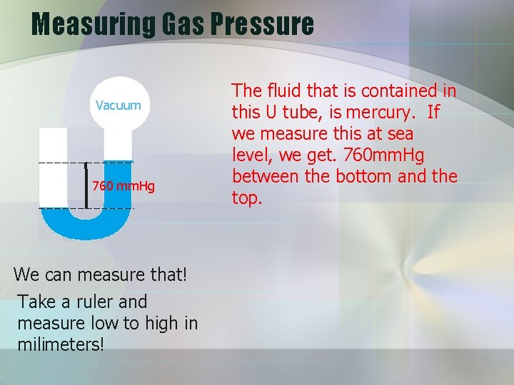 Measuring Gas Pressure Vacuum 760 mm. Hg We can measure that! Take a ruler