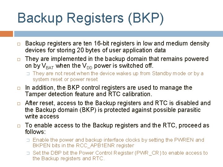 Backup Registers (BKP) Backup registers are ten 16 -bit registers in low and medium
