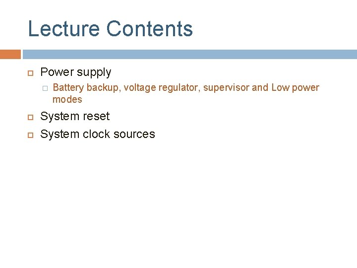 Lecture Contents Power supply � Battery backup, voltage regulator, supervisor and Low power modes