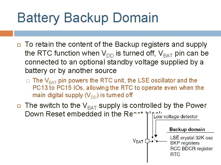 Battery Backup Domain To retain the content of the Backup registers and supply the