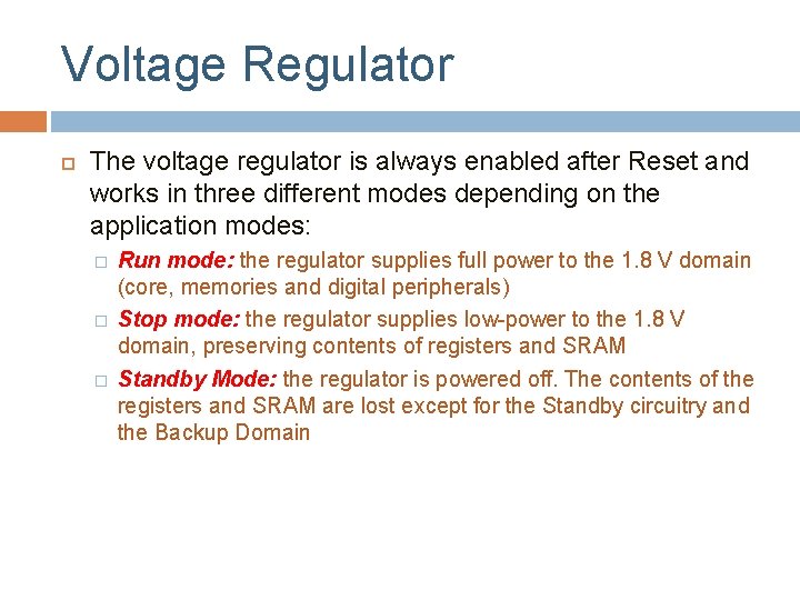 Voltage Regulator The voltage regulator is always enabled after Reset and works in three