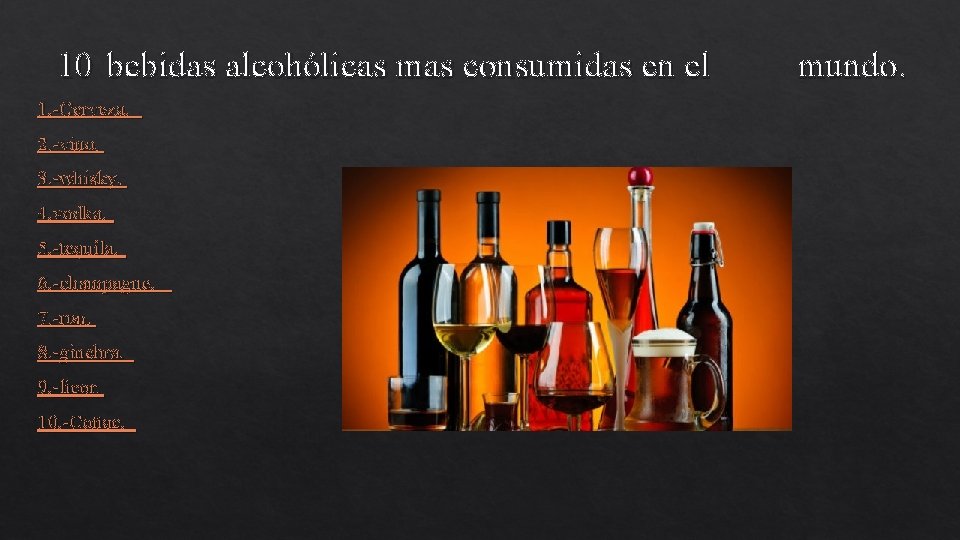 10 bebidas alcohólicas mas consumidas en el 1. -Cerveza. 2. -vino. 3. -whisky. 4.