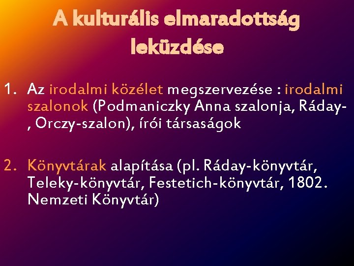 A kulturális elmaradottság leküzdése 1. Az irodalmi közélet megszervezése : irodalmi szalonok (Podmaniczky Anna