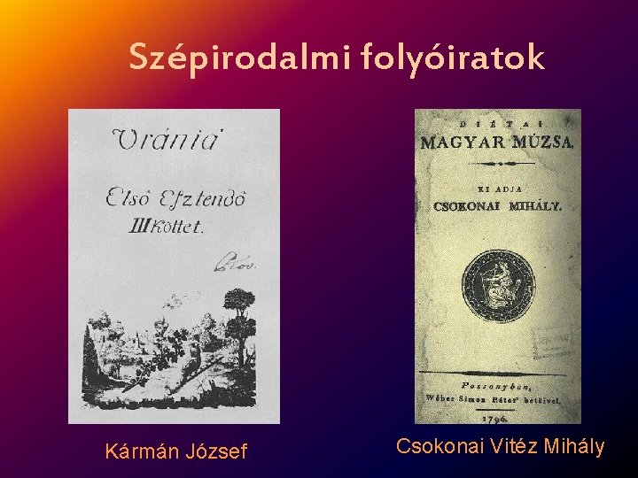 Szépirodalmi folyóiratok Kármán József Csokonai Vitéz Mihály 