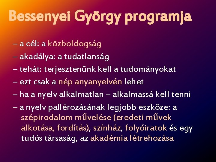 Bessenyei György programja – a cél: a közboldogság – akadálya: a tudatlanság – tehát: