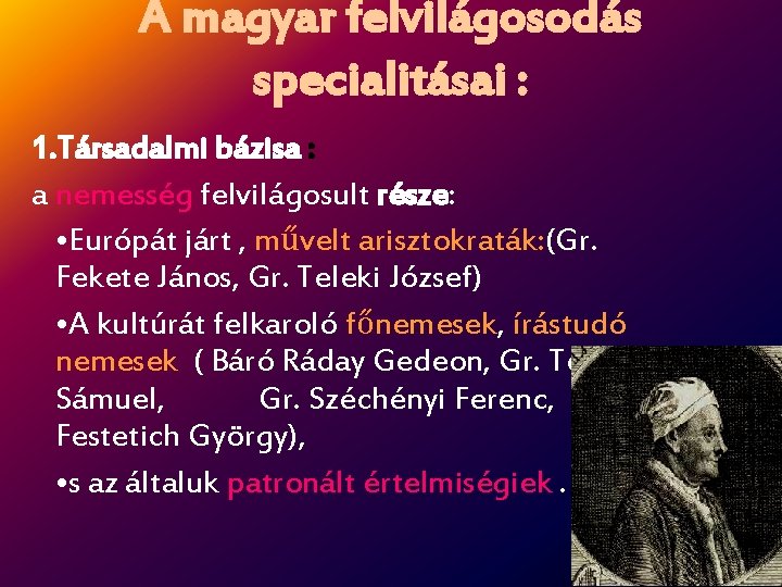 A magyar felvilágosodás specialitásai : 1. Társadalmi bázisa : a nemesség felvilágosult része: •