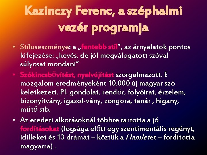 Kazinczy Ferenc, a széphalmi vezér programja • Stíluseszménye: a „fentebb stíl”, az árnyalatok pontos