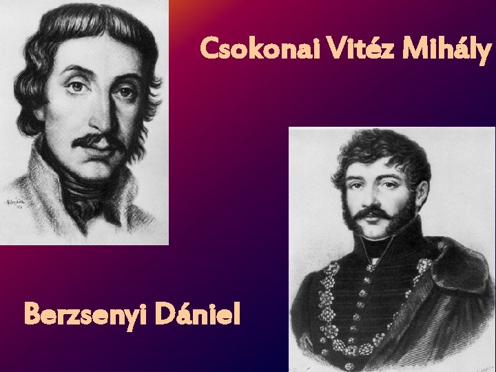 Csokonai Vitéz Mihály Berzsenyi Dániel 