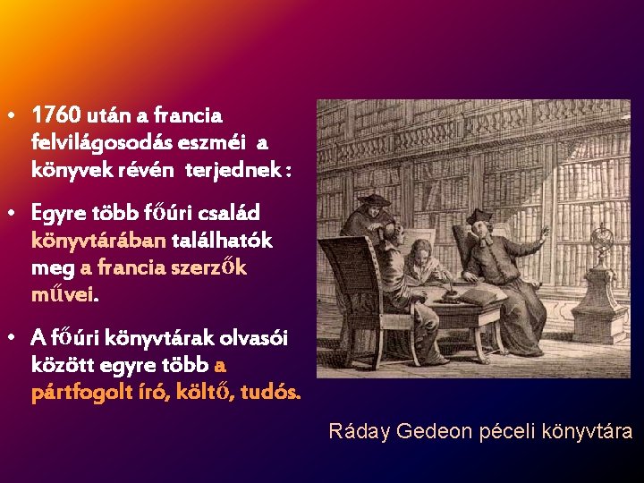  • 1760 után a francia felvilágosodás eszméi a könyvek révén terjednek : •