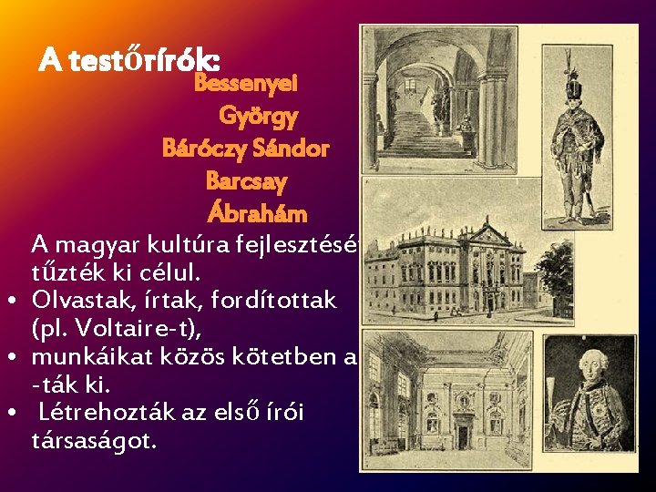 A testőrírók: Bessenyei György Báróczy Sándor Barcsay Ábrahám A magyar kultúra fejlesztését tűzték ki