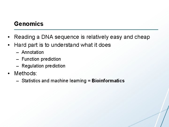 Genomics • Reading a DNA sequence is relatively easy and cheap • Hard part Genomics • Reading a DNA sequence is relatively easy and cheap • Hard part