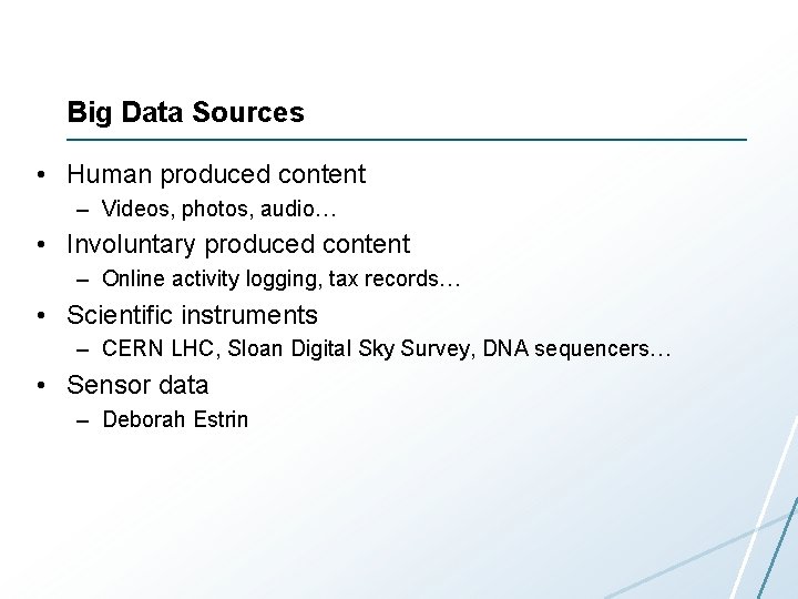 Big Data Sources • Human produced content – Videos, photos, audio… • Involuntary produced Big Data Sources • Human produced content – Videos, photos, audio… • Involuntary produced
