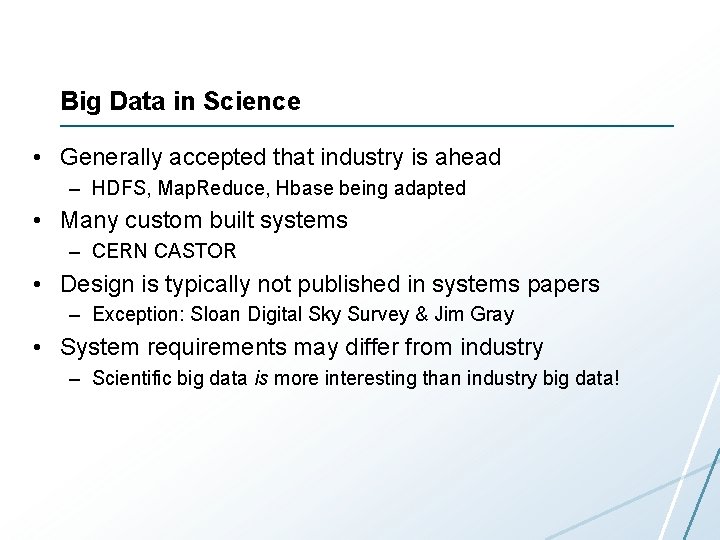 Big Data in Science • Generally accepted that industry is ahead – HDFS, Map. Big Data in Science • Generally accepted that industry is ahead – HDFS, Map.