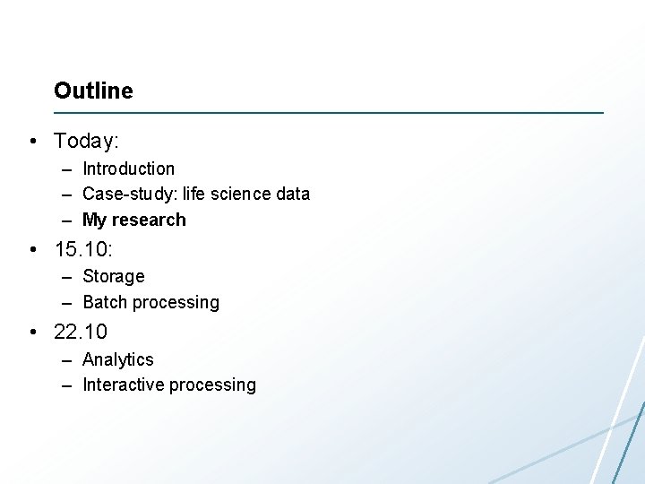 Outline • Today: – Introduction – Case-study: life science data – My research • Outline • Today: – Introduction – Case-study: life science data – My research •