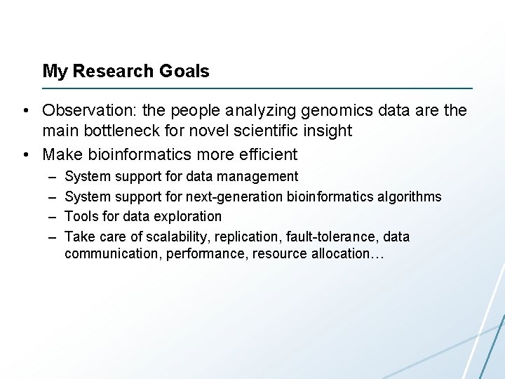 My Research Goals • Observation: the people analyzing genomics data are the main bottleneck My Research Goals • Observation: the people analyzing genomics data are the main bottleneck