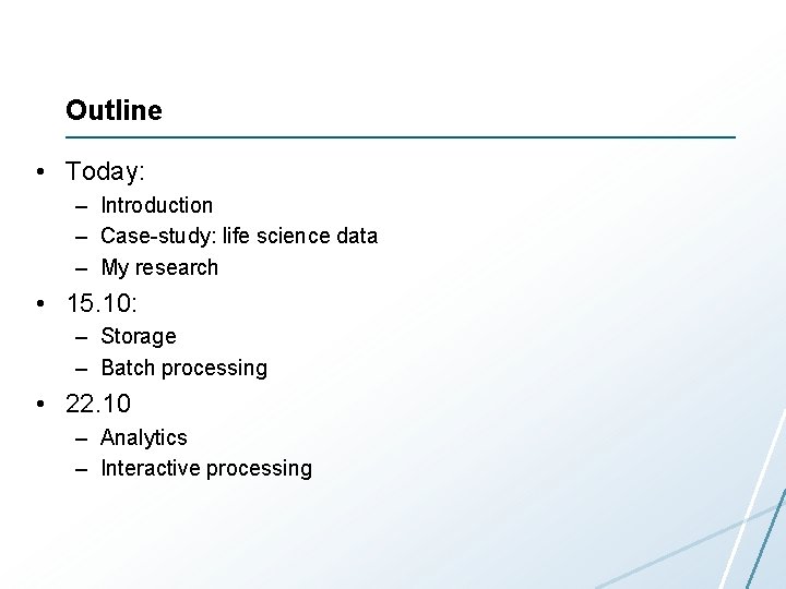 Outline • Today: – Introduction – Case-study: life science data – My research • Outline • Today: – Introduction – Case-study: life science data – My research •