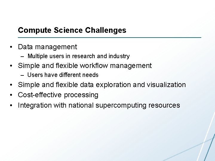 Compute Science Challenges • Data management – Multiple users in research and industry • Compute Science Challenges • Data management – Multiple users in research and industry •