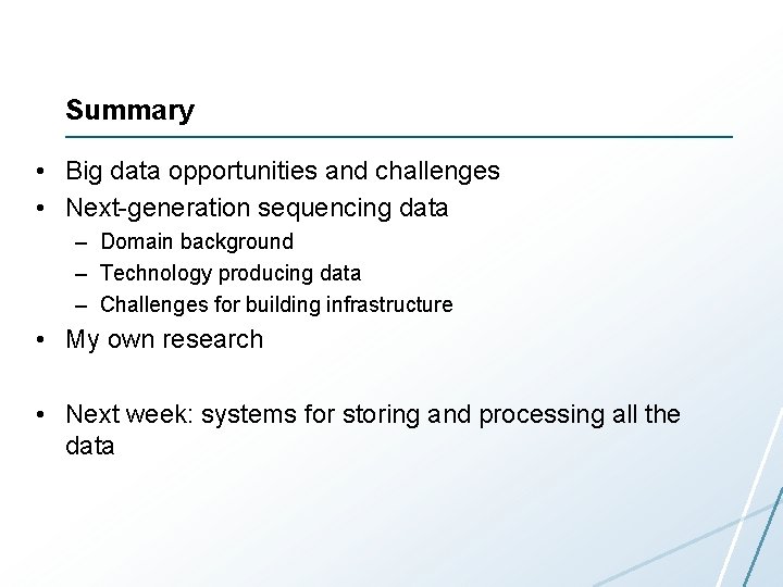 Summary • Big data opportunities and challenges • Next-generation sequencing data – Domain background Summary • Big data opportunities and challenges • Next-generation sequencing data – Domain background