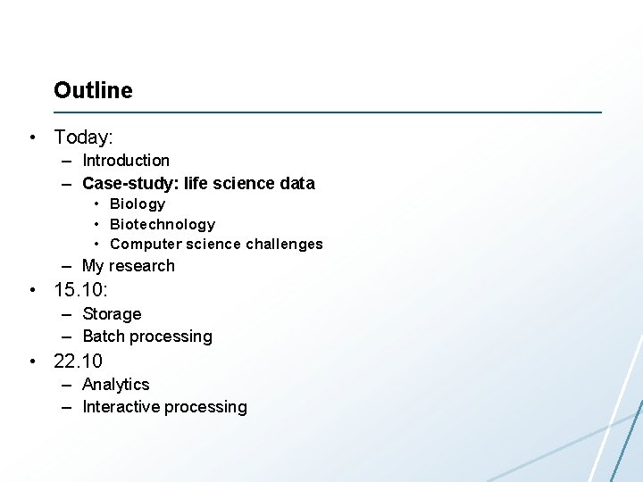 Outline • Today: – Introduction – Case-study: life science data • Biology • Biotechnology Outline • Today: – Introduction – Case-study: life science data • Biology • Biotechnology
