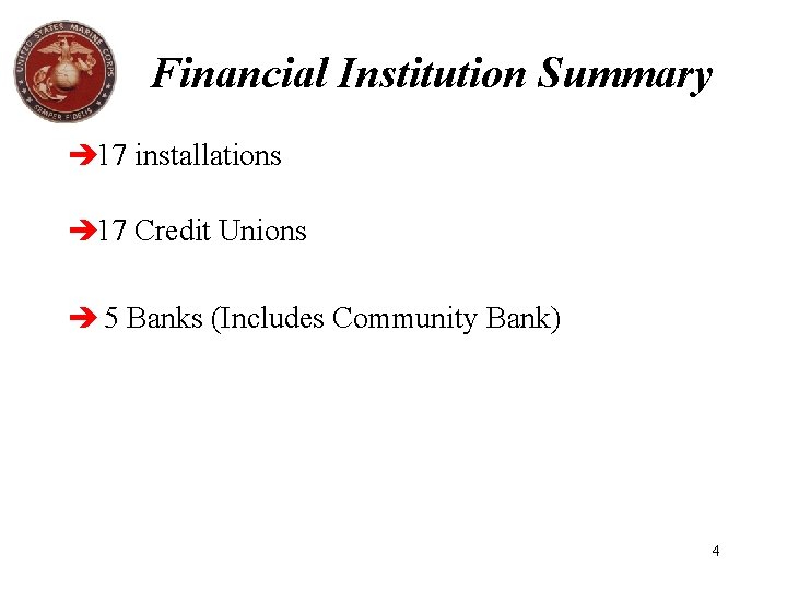 Financial Institution Summary 17 installations 17 Credit Unions 5 Banks (Includes Community Bank) 4