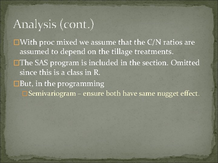 Analysis (cont. ) �With proc mixed we assume that the C/N ratios are assumed Analysis (cont. ) �With proc mixed we assume that the C/N ratios are assumed