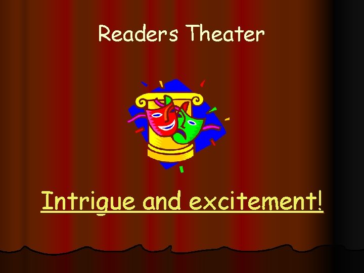 Readers Theater Intrigue and excitement! 