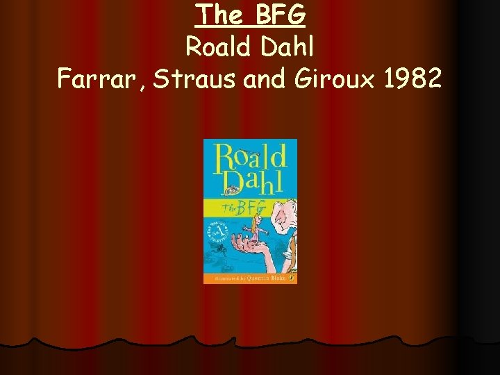 The BFG Roald Dahl Farrar, Straus and Giroux 1982 
