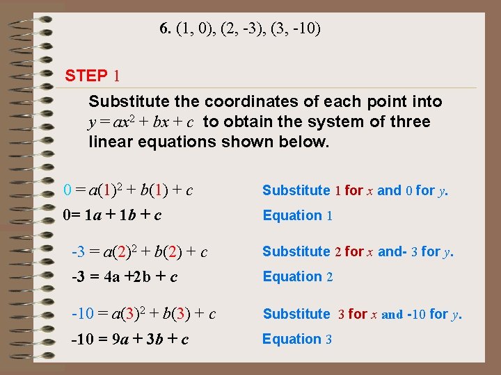 6. (1, 0), (2, -3), (3, -10) STEP 1 Substitute the coordinates of each