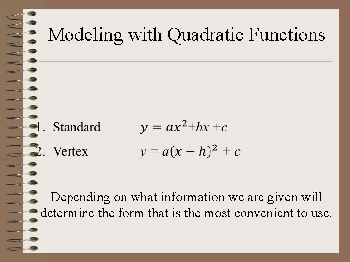 Modeling with Quadratic Functions Depending on what information we are given will determine the