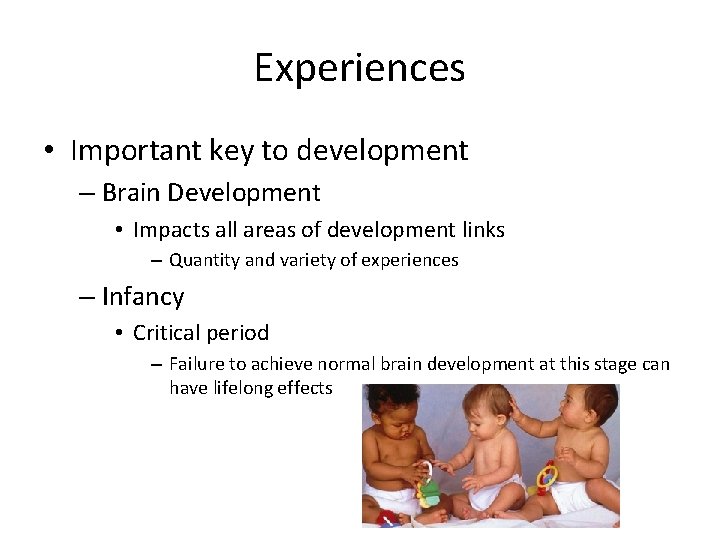 Experiences • Important key to development – Brain Development • Impacts all areas of