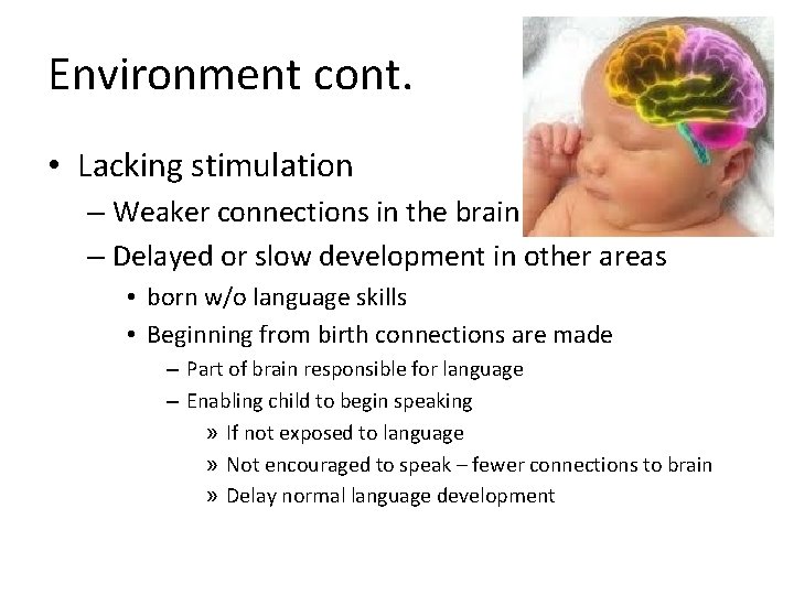 Environment cont. • Lacking stimulation – Weaker connections in the brain – Delayed or