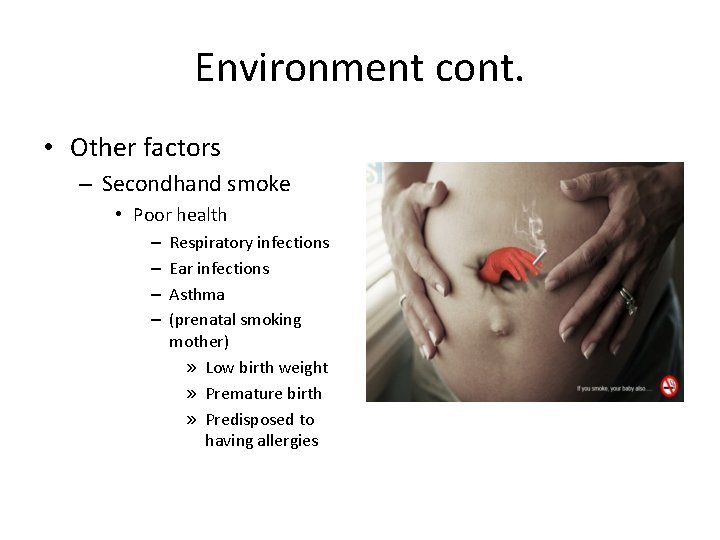 Environment cont. • Other factors – Secondhand smoke • Poor health – – Respiratory