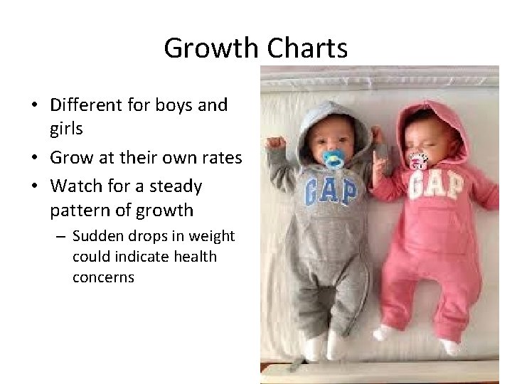 Growth Charts • Different for boys and girls • Grow at their own rates