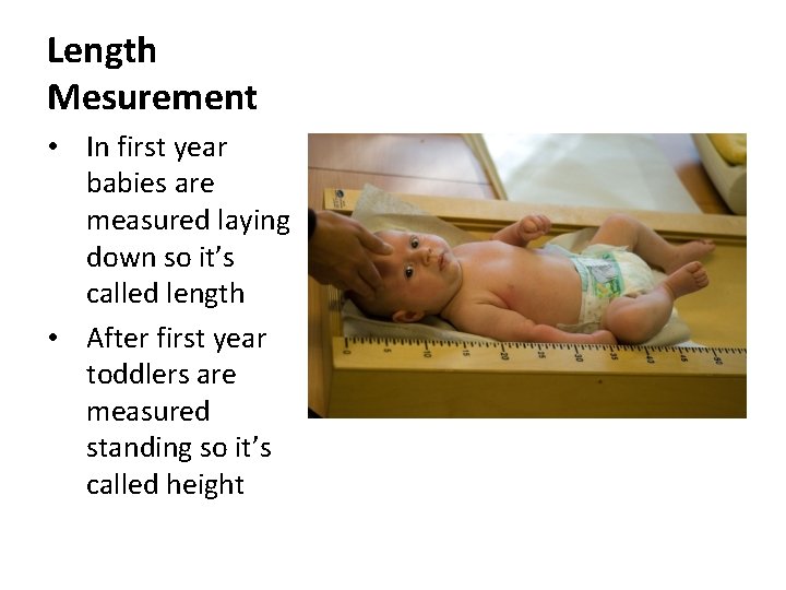 Length Mesurement • In first year babies are measured laying down so it’s called