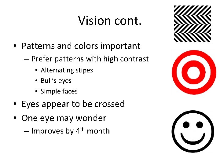 Vision cont. • Patterns and colors important – Prefer patterns with high contrast •