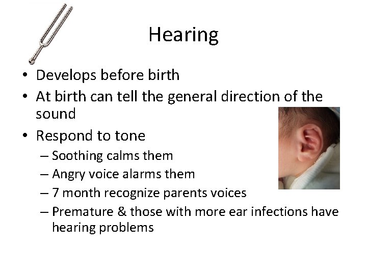 Hearing • Develops before birth • At birth can tell the general direction of