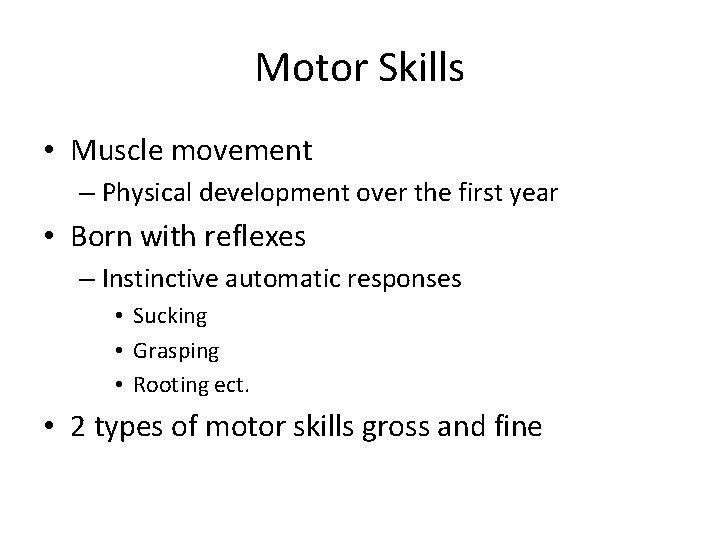Motor Skills • Muscle movement – Physical development over the first year • Born