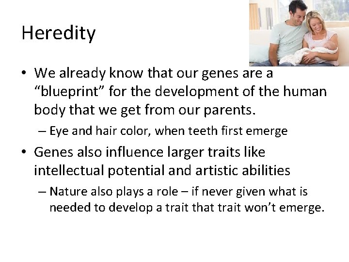 Heredity • We already know that our genes are a “blueprint” for the development