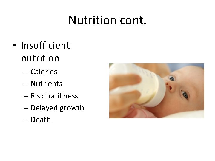 Nutrition cont. • Insufficient nutrition – Calories – Nutrients – Risk for illness –