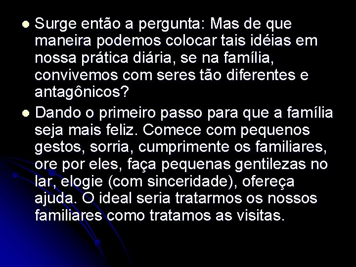 Surge então a pergunta: Mas de que maneira podemos colocar tais idéias em nossa