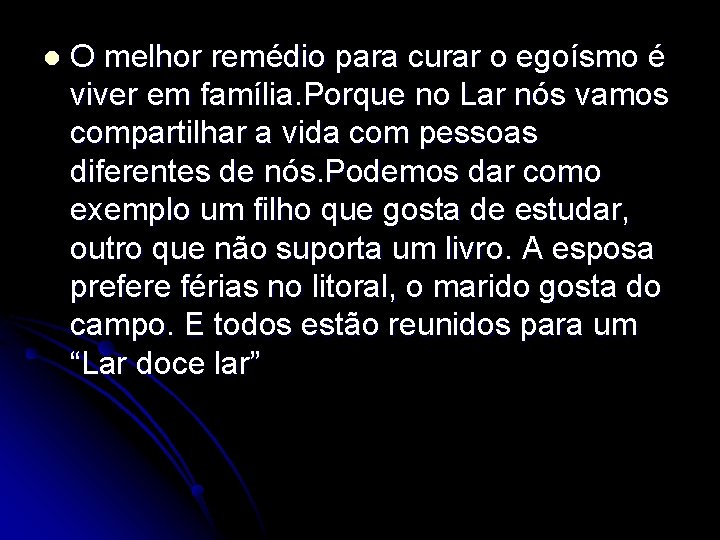 l O melhor remédio para curar o egoísmo é viver em família. Porque no