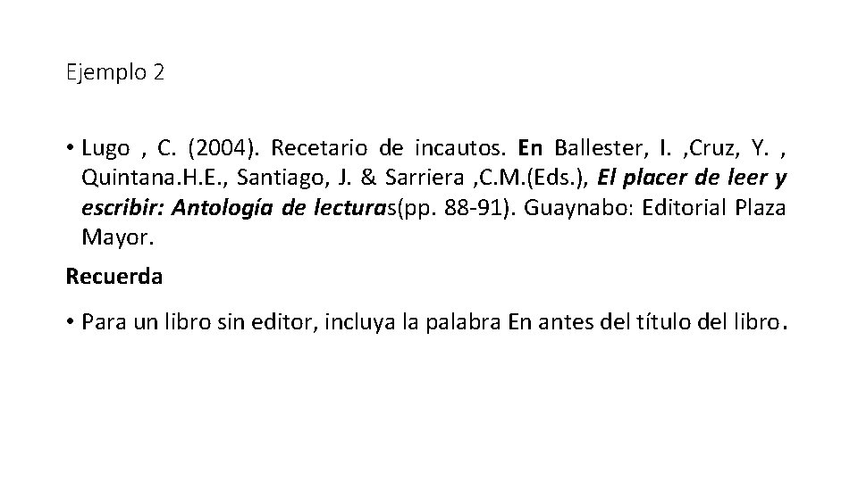 Ejemplo 2 • Lugo , C. (2004). Recetario de incautos. En Ballester, I. ,