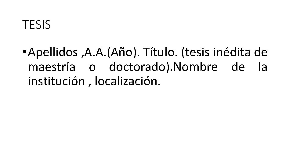 TESIS • Apellidos , A. A. (Año). Título. (tesis inédita de maestría o doctorado).