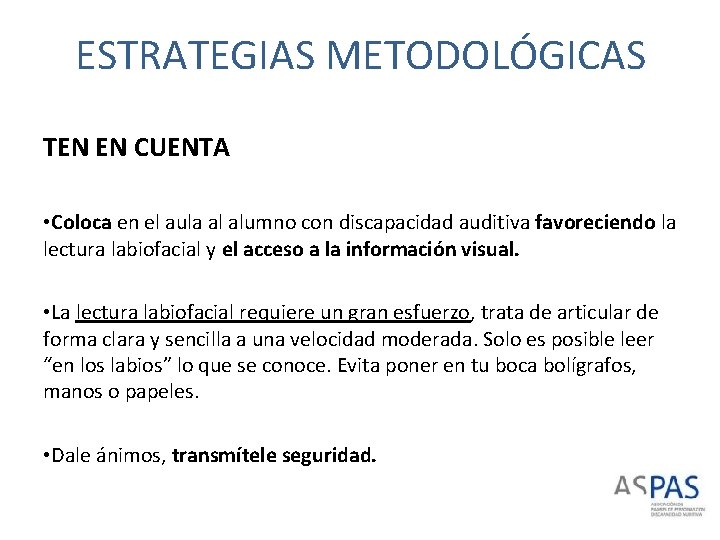 ESTRATEGIAS METODOLÓGICAS TEN EN CUENTA • Coloca en el aula al alumno con discapacidad