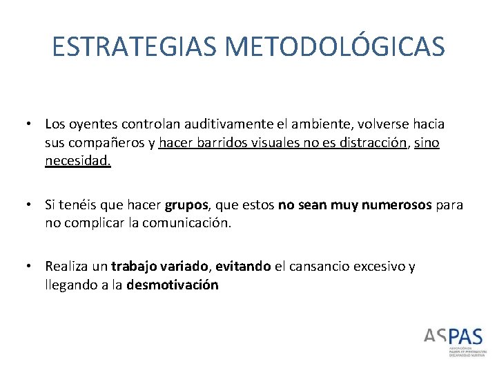 ESTRATEGIAS METODOLÓGICAS • Los oyentes controlan auditivamente el ambiente, volverse hacia sus compañeros y